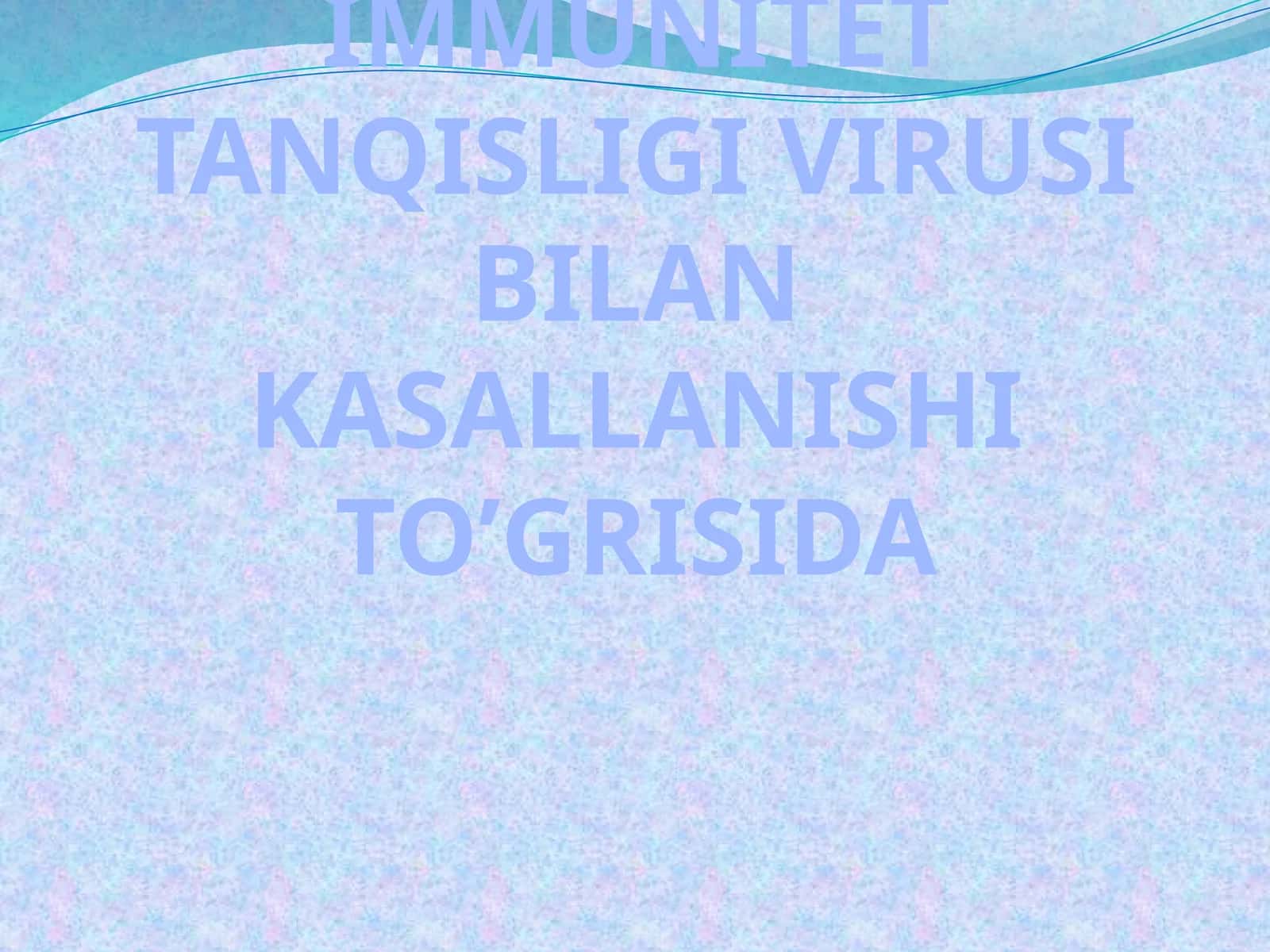 ODAMNING IMMUNITET TANQISLIGI VIRUSI BILAN KASALLANISHI TO’GRISIDA 1