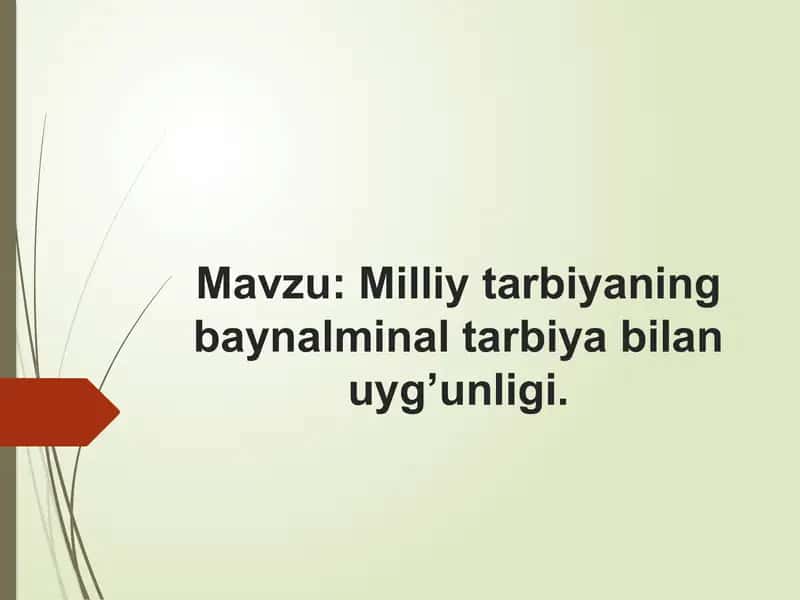 Milliy tarbiyaning baynalminal tarbiya bilan uyg’unligi. 1