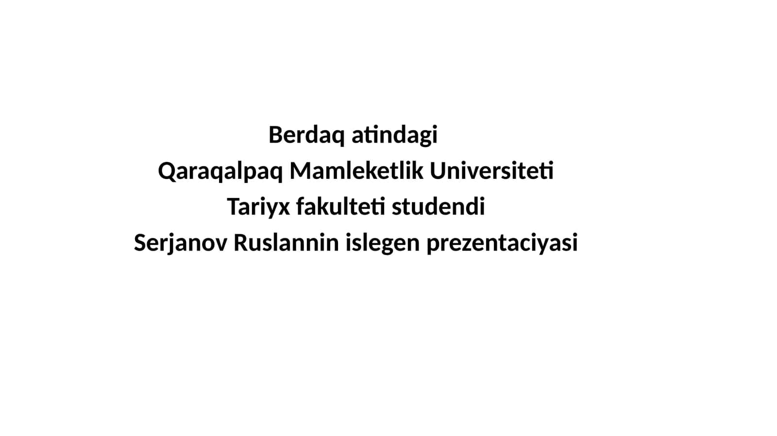 Serjanov Ruslanning Qaraqalpaq Mamleketlik Universiteti Tariyx Fakulteti Prezentaciyasi 1