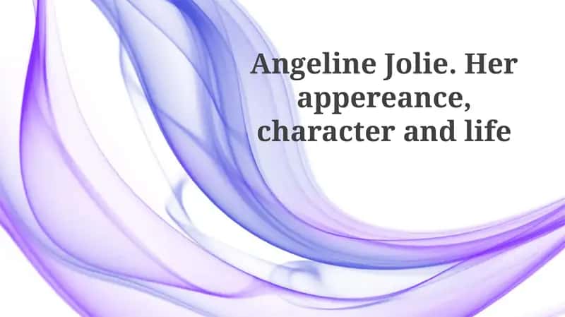 Angelina Jolie. Her Appearance, character and life 1