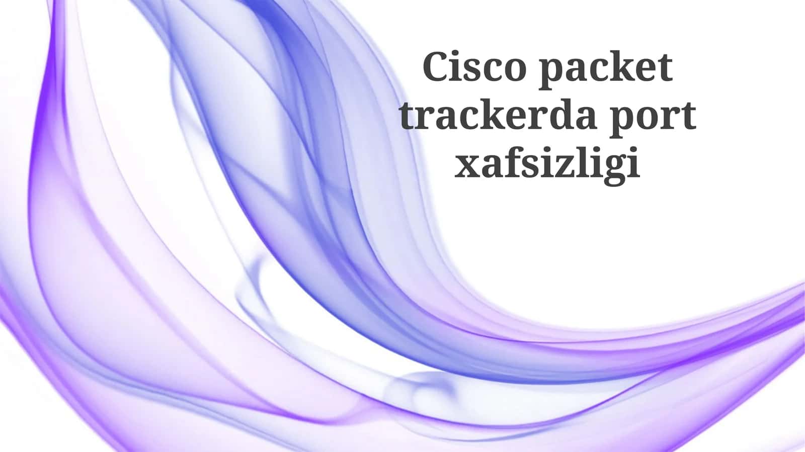 Cisco Packet Tracerda Port Xavfsizligi Asoslari 1