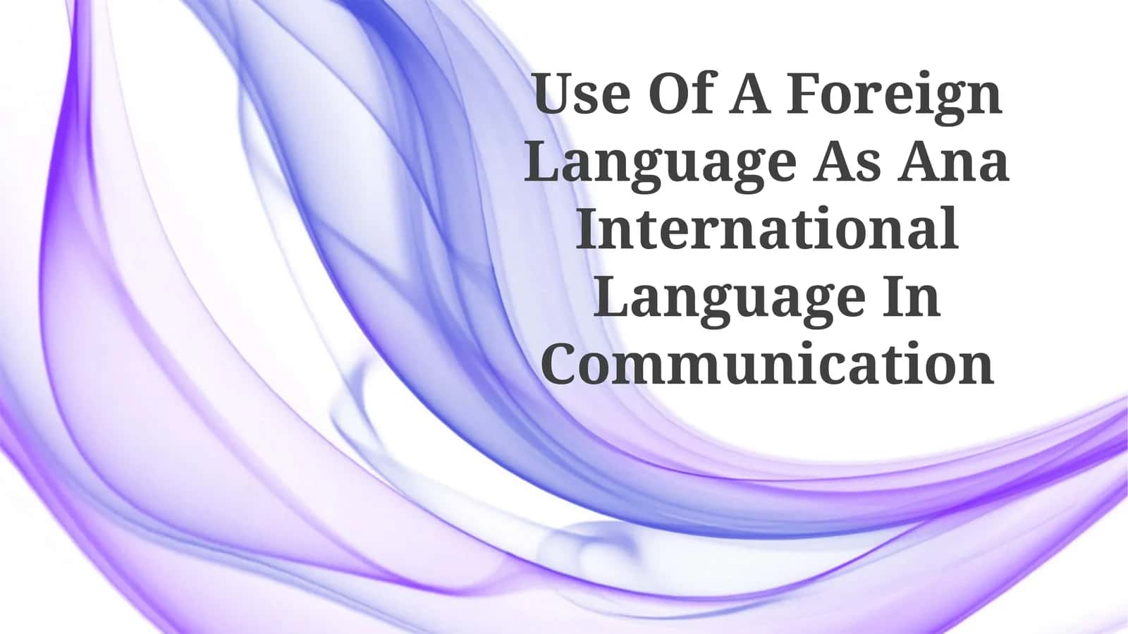 Use Of A Foreign Language As Ana International Language In Communication 1