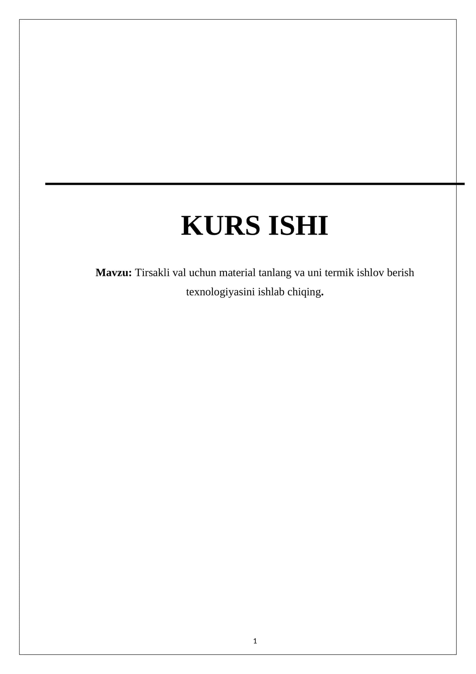 Tirsakli val uchun material tanlang va uni termik ishlov berish texnologiyasini ishlab chiqing 1