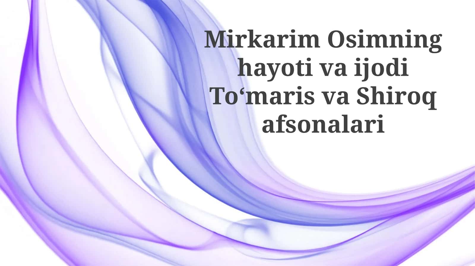 Mirkarim Osimning hayoti va ijodi Toʻmaris va Shiroq afsonalari 1