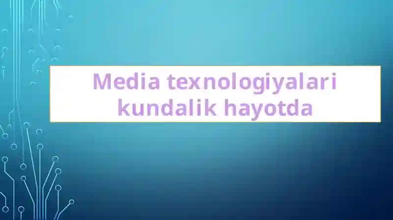 Media texnologiyalari kundalik hayotda