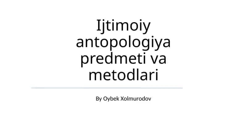 Ijtimoiy antopologiya predmeti va metodlari 1