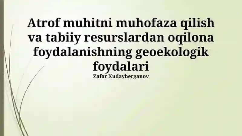 Tabiiy boyliklardan oqilona foydalanishning geoekologik afzalliklari
