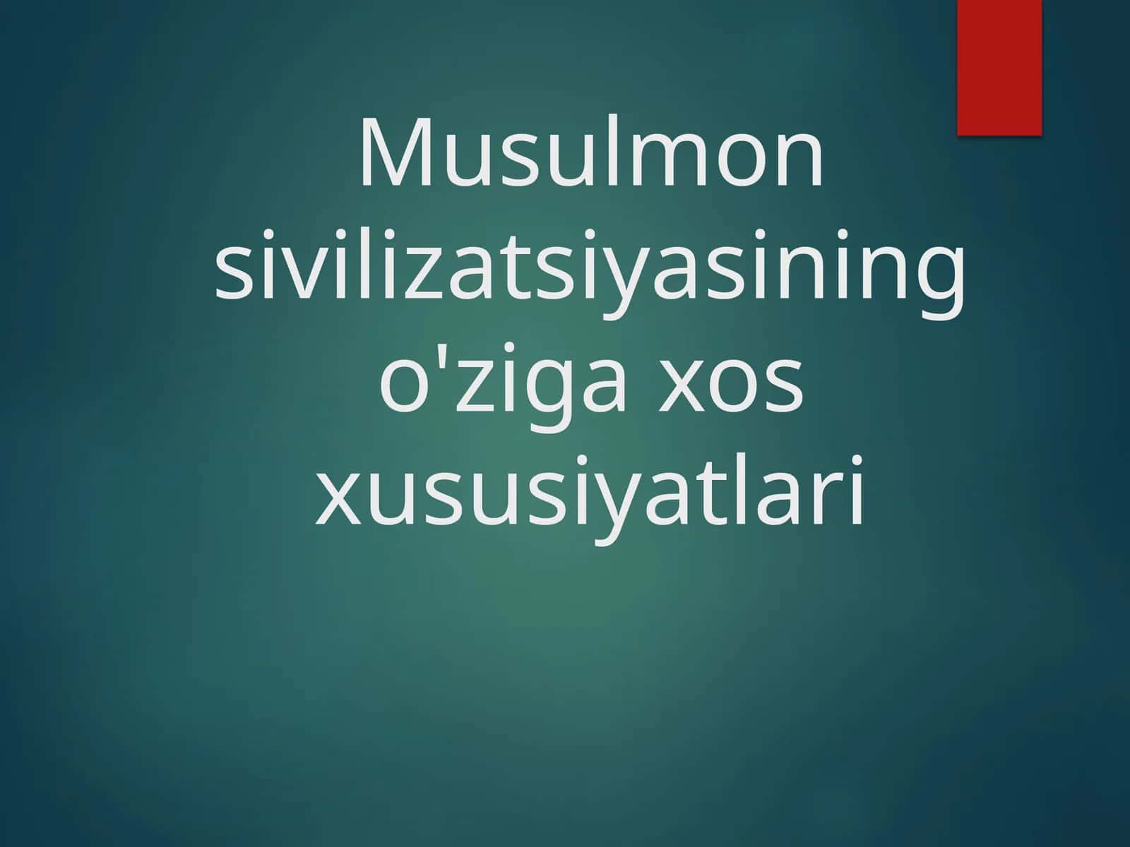 Musulmon sivilizatsiyasining o'ziga xos xususiyatlari 1