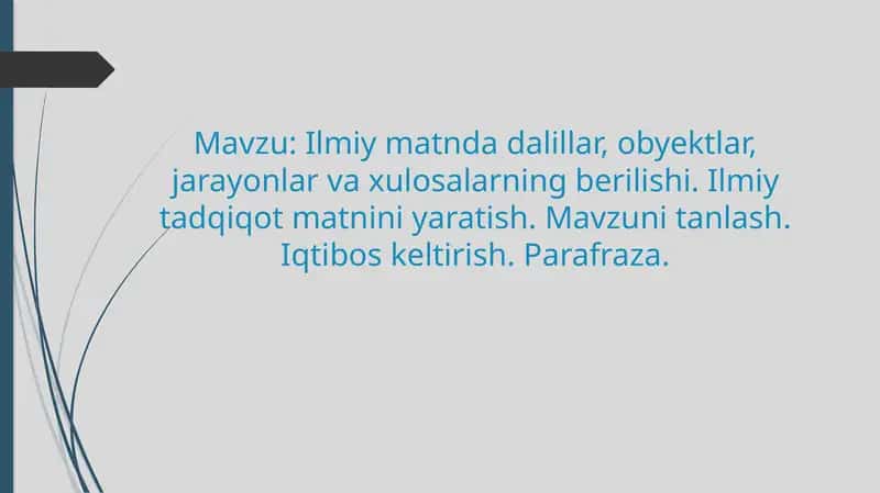 Ilmiy matnda dalillar, obyektlar, jarayonlar va xulosalarning berilishi. Ilmiy tadqiqot matnini yaratish. Mavzuni tanlash. Iqtibos keltirish. Parafraza. 1