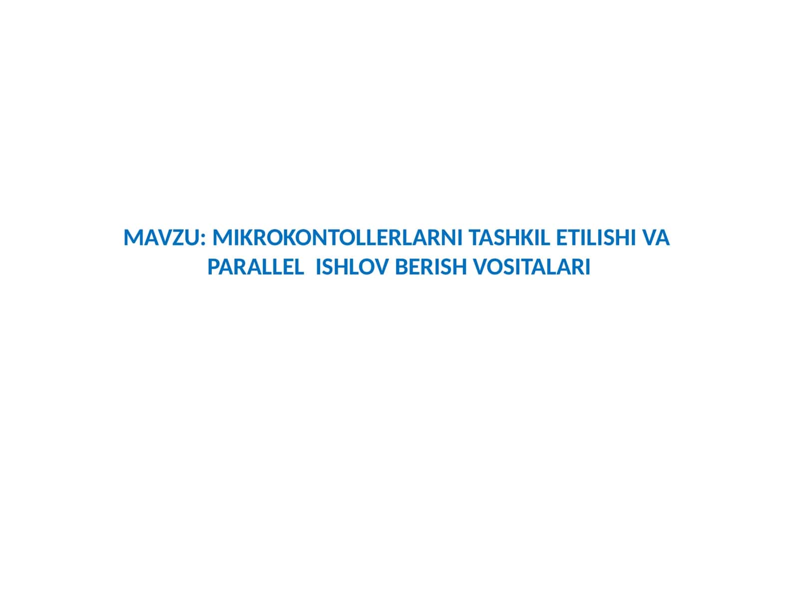 MIKROKONTOLLERLARNI TASHKIL ETILISHI VA PARALLEL ISHLOV BERISH VOSITALARI 1
