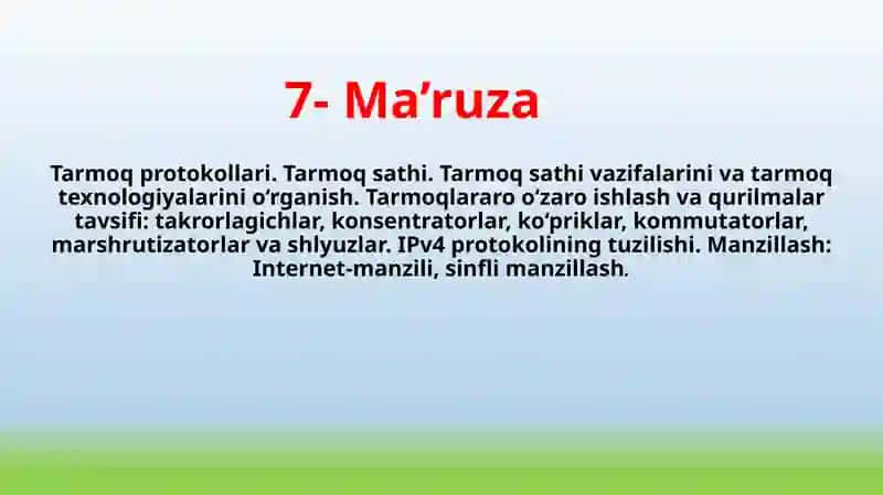 Tarmoq protokollari. Tarmoq sathi. Tarmoq sathi vazifalarini va tarmoq texnologiyalarini o‘rganish. Tarmoqlararo o‘zaro ishlash va qurilmalar tavsifi: takrorlagichlar, konsentratorlar, ko‘priklar, kommutatorlar, marshrutizatorlar va shlyuzlar. IPv4 protokolining tuzilishi. Manzillash: Internet-manzili, sinfli manzillash.