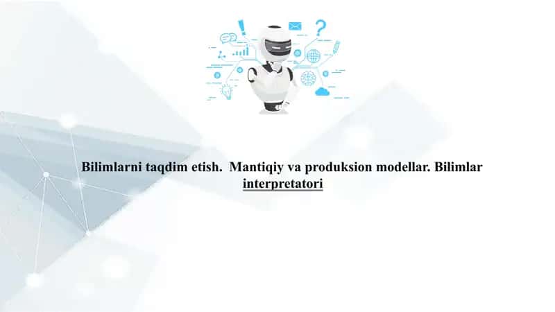 Bilimlarni taqdim etish. Mantiqiy va produksion modellar. Bilimlar 1