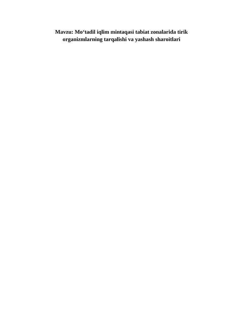 Mo‘tadil iqlim mintaqasi tabiat zonalarida tirik organizmlarning tarqalishi va yashash sharoitlari