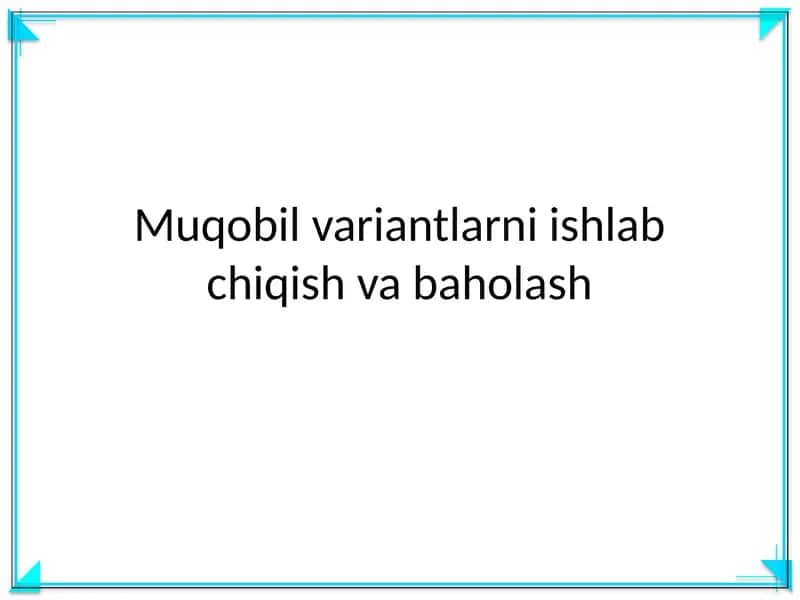 Muqobil variantlarni ishlab chiqish va baholash 1