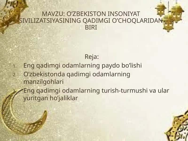 O’zbekiston Insoniyat sivilizatsiyasining qadimgi o’choqlaridan biri 1