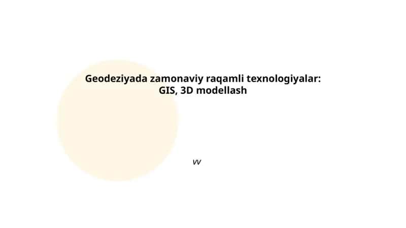 Geodeziyada zamonaviy raqamli texnologiyalar: GIS, 3D modellash 1