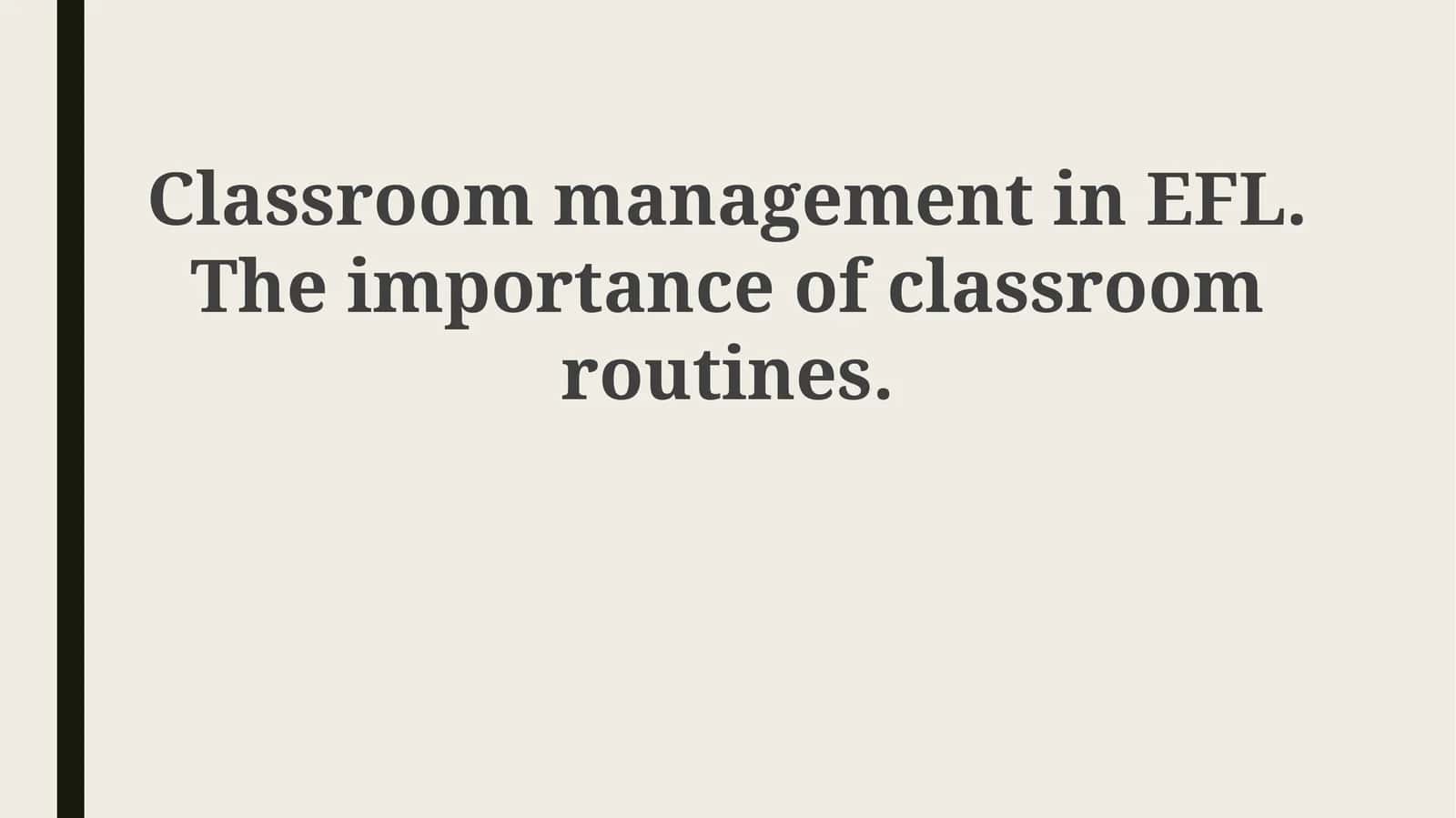 Classroom management in EFL. The importance of classroom routines 1