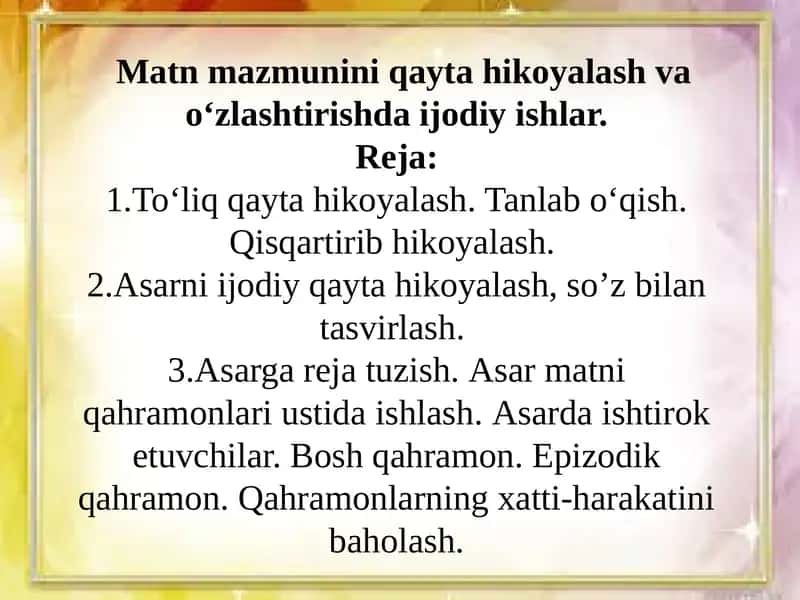 Matn mazmunini qayta hikoyalash va o‘zlashtirishda ijodiy ishlar. 1