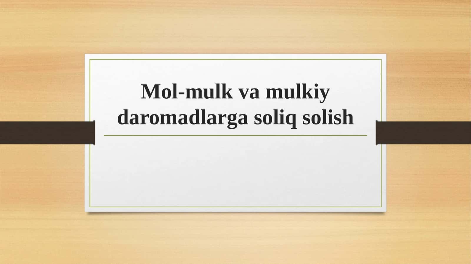Mol-mulk va mulkiy daromadlarga soliq solish 1