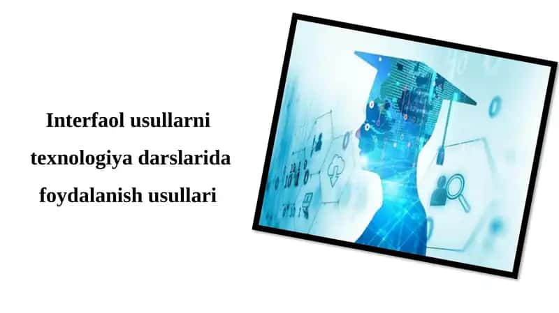 Interfaol usullarni  texnologiya darslarida foydalanish usullari 1