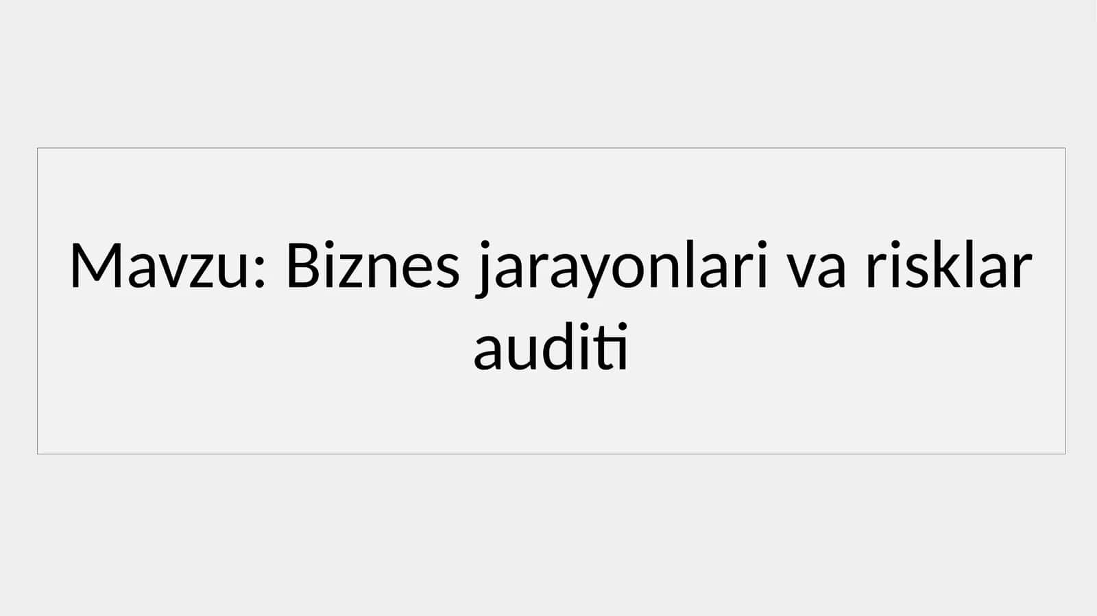 Biznes jarayonlari va risklar auditi 1