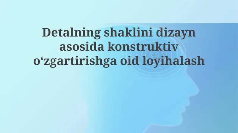 Detalningshaklinidizaynasosidakonstruktivoʻzgartirishgaoidloyihalash 1