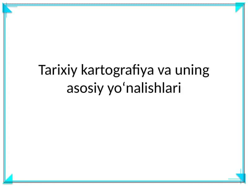 Tarixiy kartografiya va uning asosiy yoʻnalishlari 1