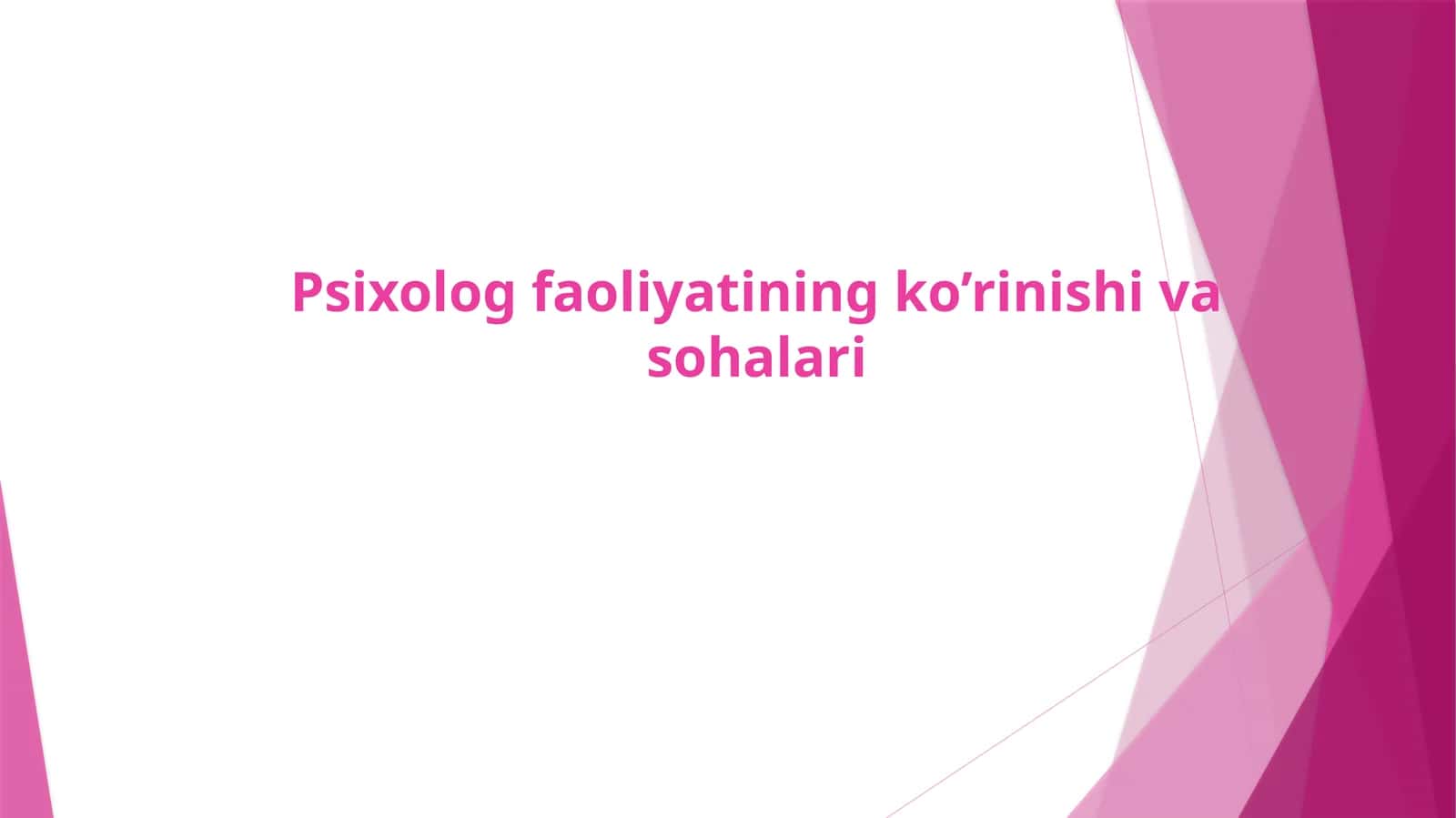 Psixolog faoliyatining ko’rinishi va sohalari 1