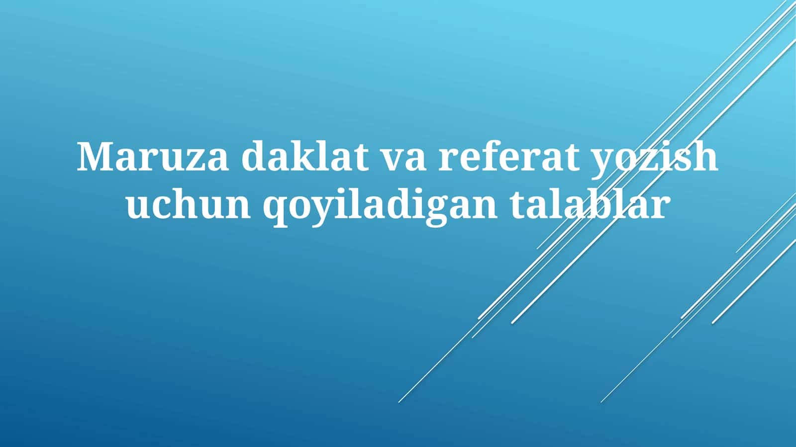 Maruzadaklat va referat yozish uchun qo'yiladigan talablar 1