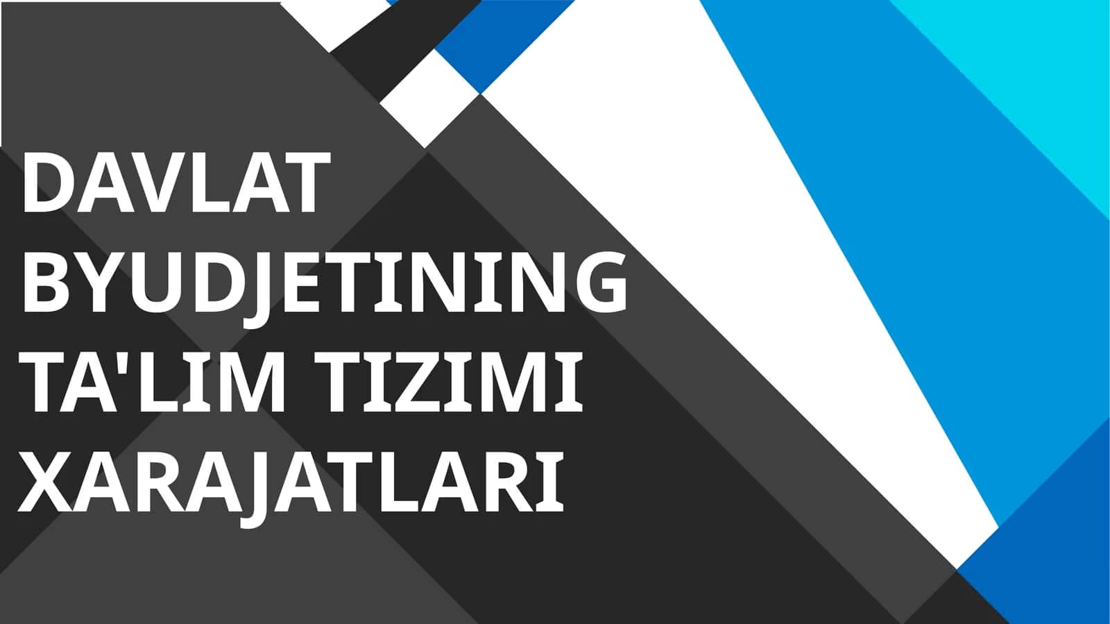 DAVLAT BYUDJETINING TA'LIM TIZIMI XARAJATLARI 1