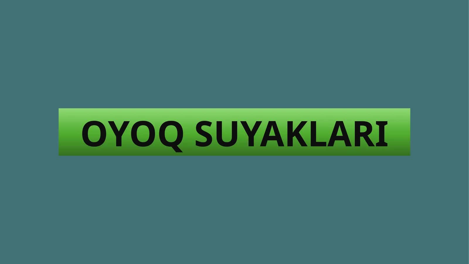 OYOQ SUYAKLARI 1