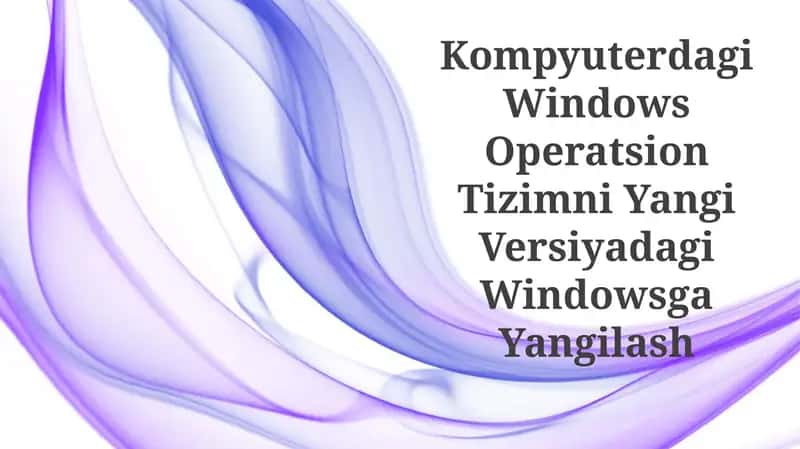 Kompyuterdagi Windows Operatsion Tizimni Yangi Versiyadagi Windowsga Yangilash 1