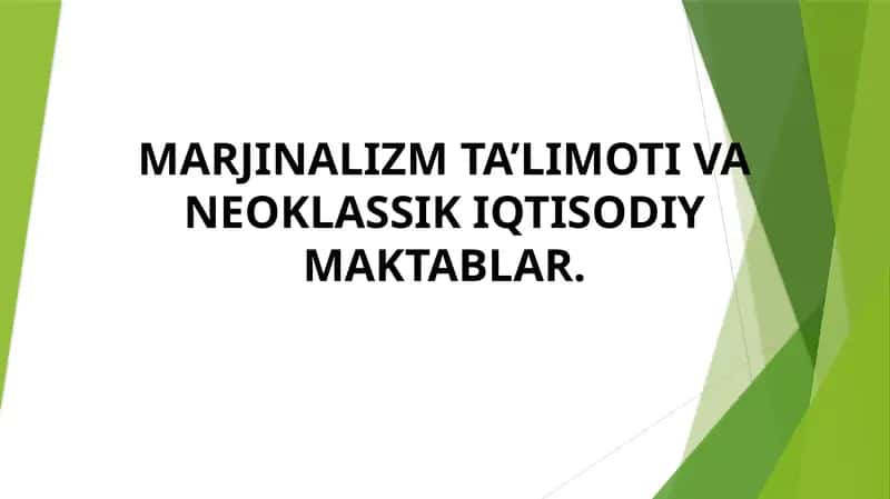 MARJINALIZM TA’LIMOTI VA NEOKLASSIK IQTISODIY MAKTABLAR. 1