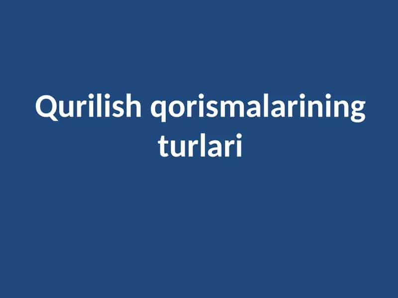 Qurilish qorismalarining turlari 1