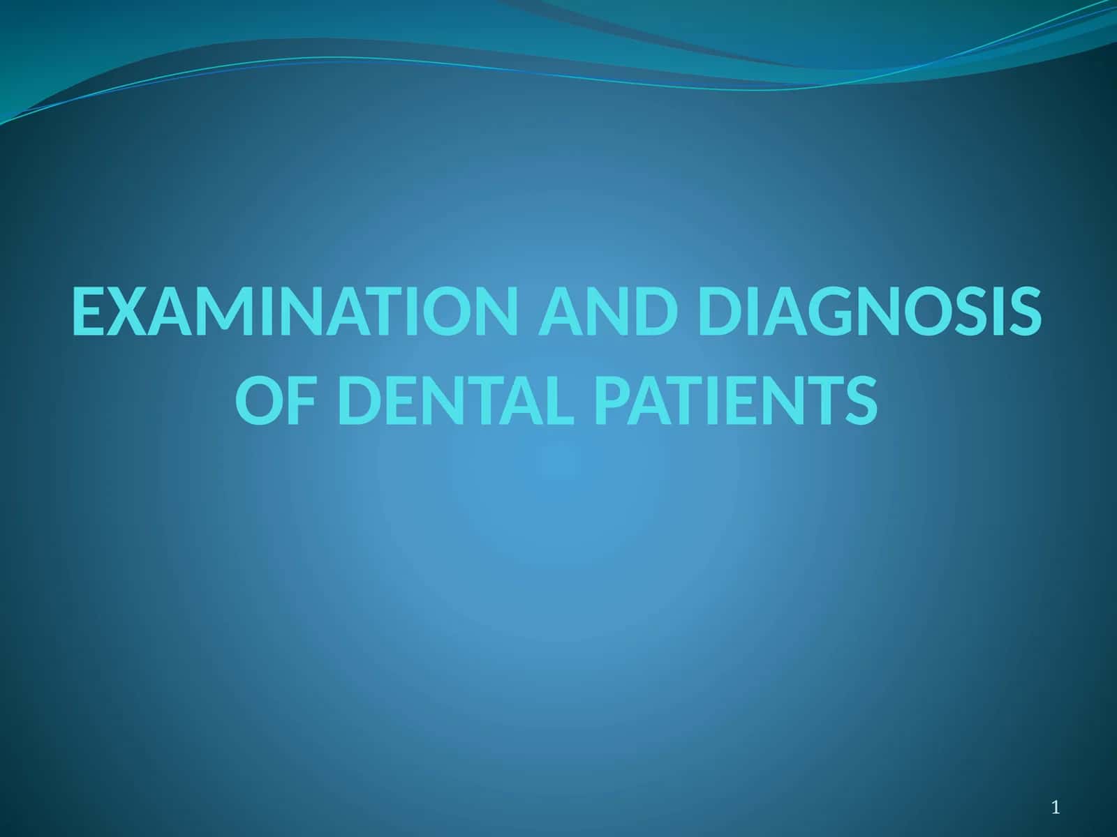 Examination and Diagnosis of Dental Patients 1