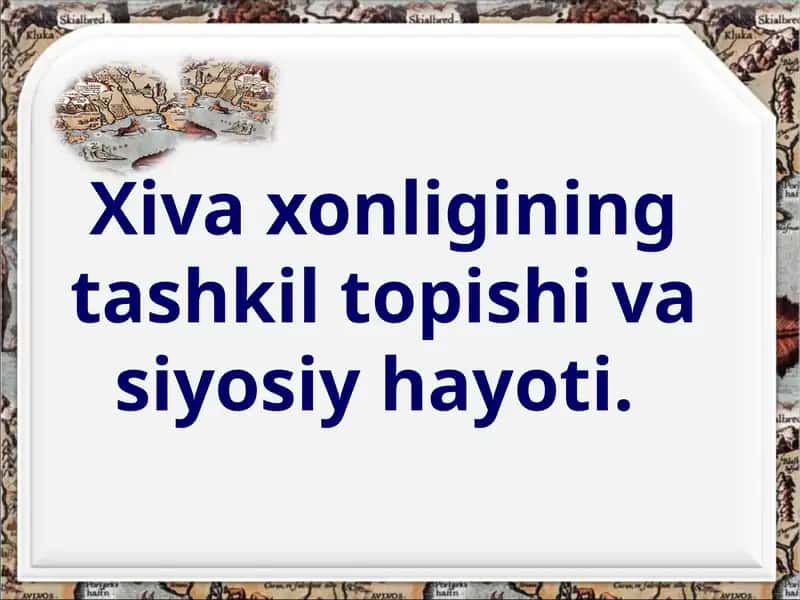 Xiva xonligining tashkil topishi va siyosiy hayoti. 1