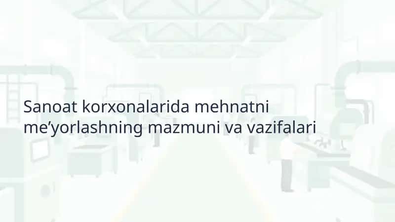 Sanoat korxonalarida mehnatni me’yorlashning mazmuni va vazifalari 1