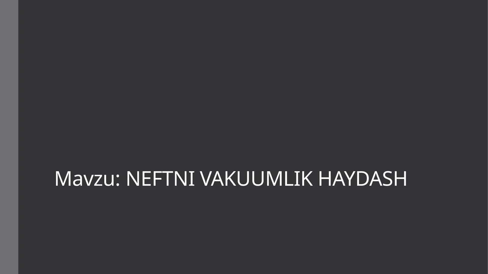 NEFTNI VAKUUMLIK HAYDASH 1