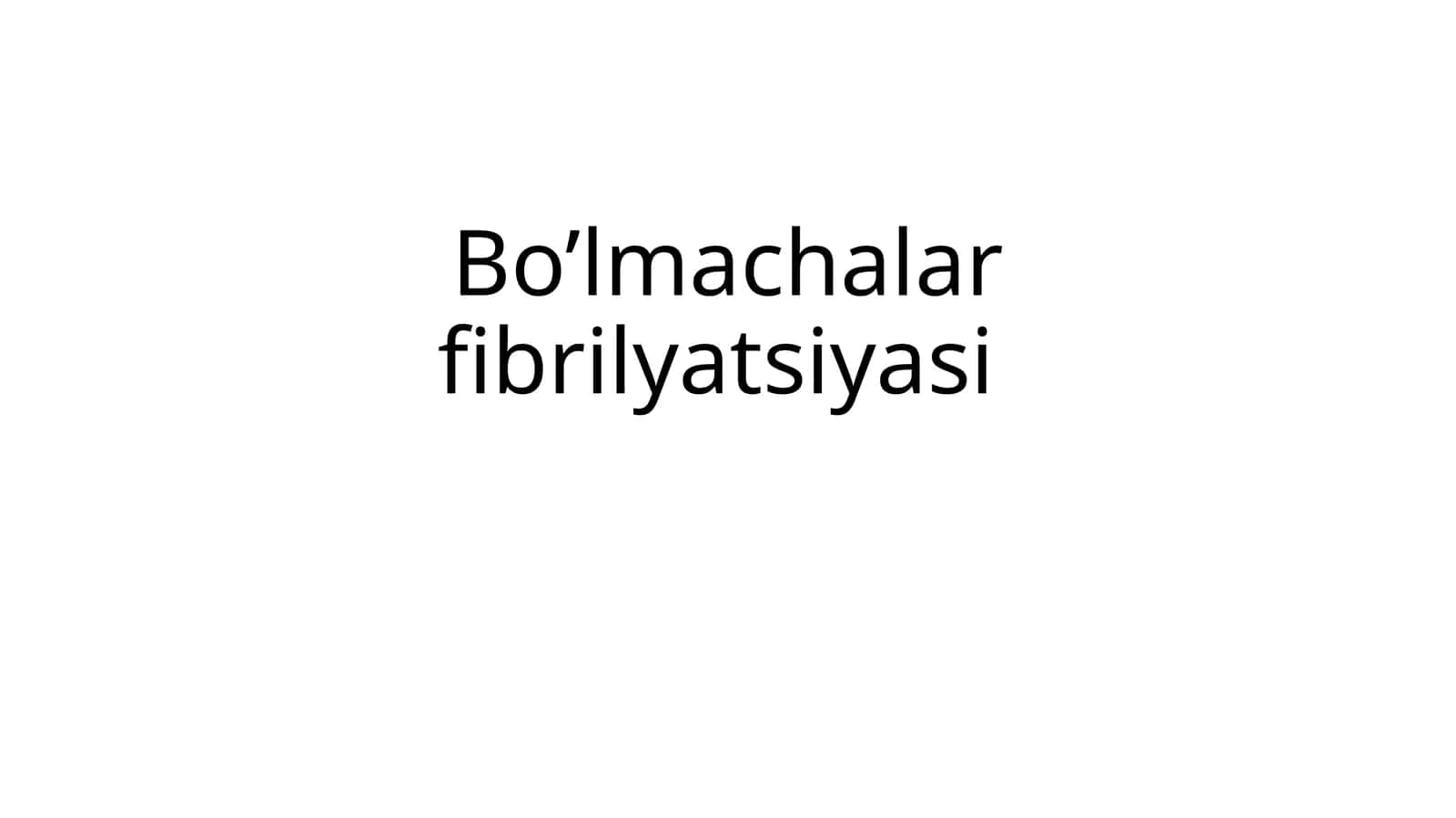 Bo’lmachalarfibrilyatsiyasi 1