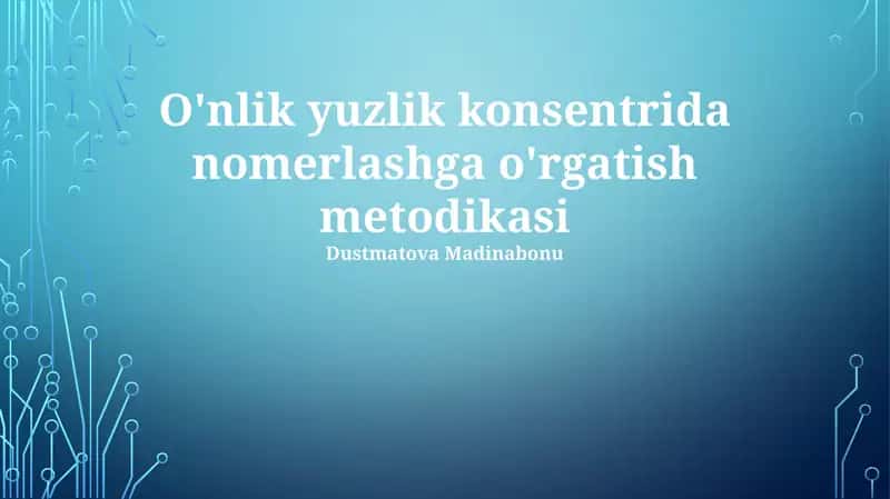 O'nlik yuzlik konsentrida nomerlashga o'rgatish metodikasi 1