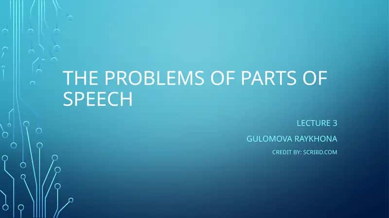 Lecture 3: The problems of Parts of speech 1
