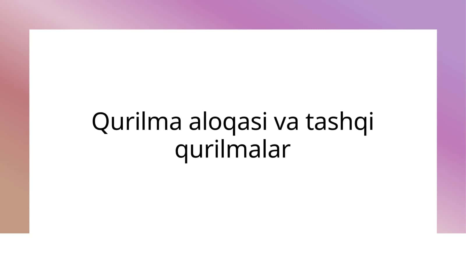 Qurilma aloqasi va tashqi qurilmalar 1