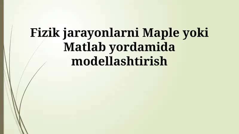Fizik jarayonlarni Maple yoki Matlab yordamida modellashtirish 1