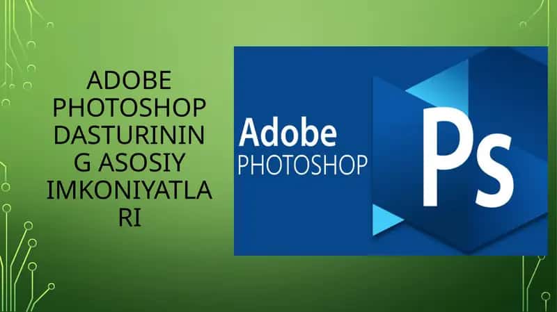 Adobe Photoshop dasturining asosiy imkoniyatlari 1