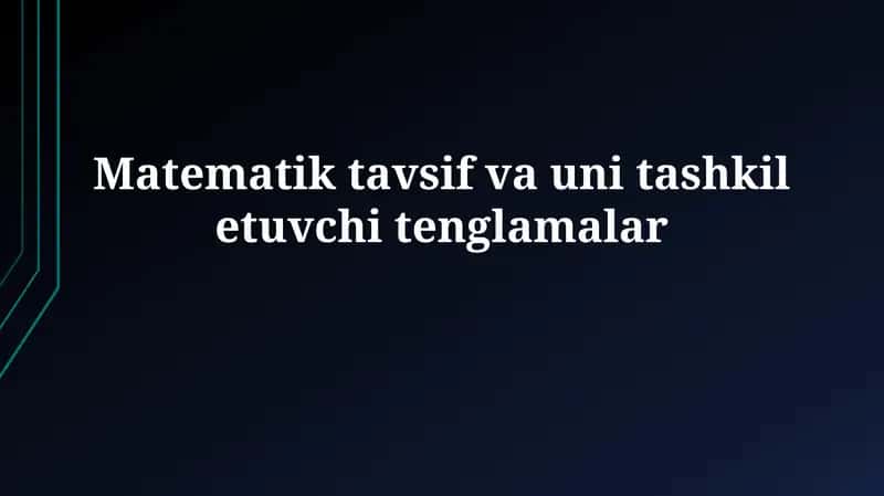 Matematik tavsif va uni tashkiletuvchitenglamalar 1