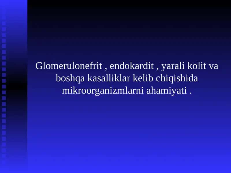 Glomerulonefrit , endokardit , yarali kolit va boshqa kasalliklar kelib chiqishida mikroorganizmlarni ahamiyati . 1