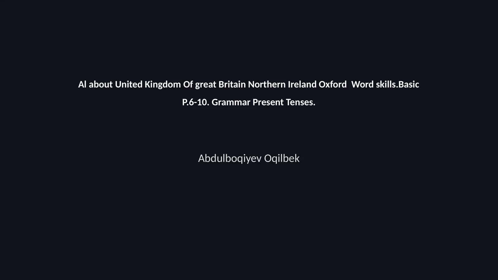 Al about United Kingdom Of great Britain Northern Ireland Oxford Word skills.Basic P.6-10. Grammar Present Tenses 1