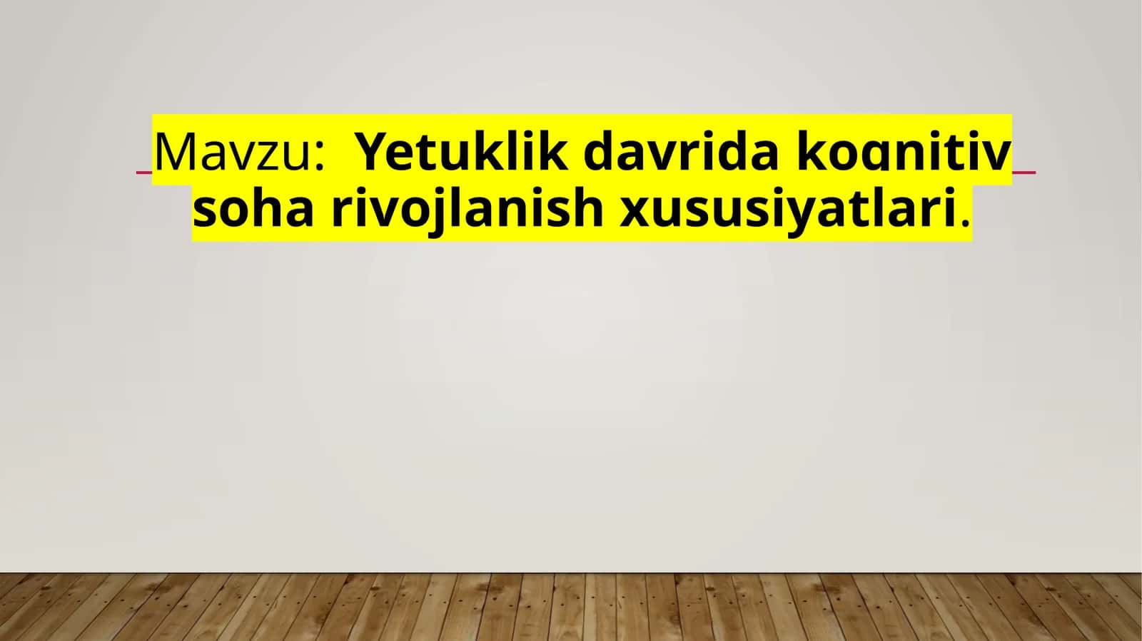 Yetuklik davrida kognitiv sohavirojlanish xususiyatlari 1