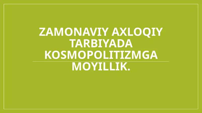 Zamonaviy axloqiy tarbiyada kosmopolitizmga moyillik. 1