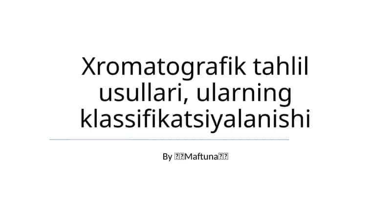 Xromatografik tahlil usullari, ularning klassifikatsiyalanishi 1